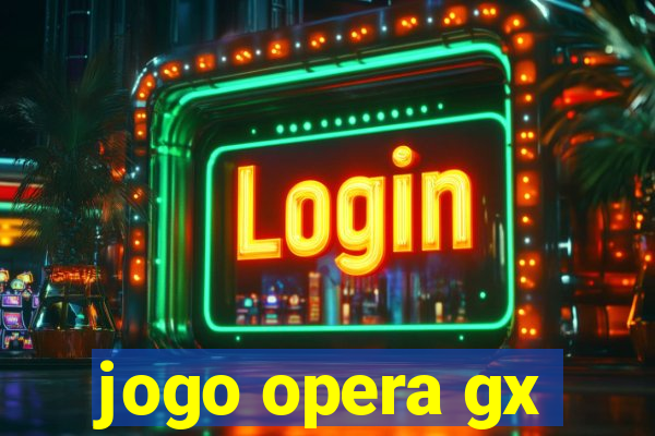 jogo opera gx